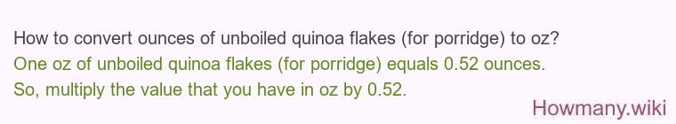 How to convert ounces of unboiled quinoa flakes (for porridge) to oz? How to convert ounces of unboiled quinoa flakes (for porridge) to oz?