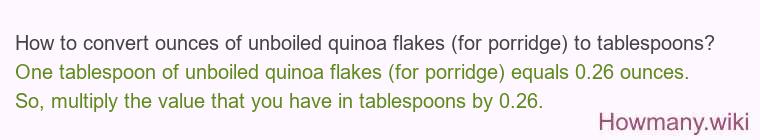 How to convert ounces of unboiled quinoa flakes (for porridge) to tablespoons? How to convert ounces of unboiled quinoa flakes (for porridge) to tablespoons?