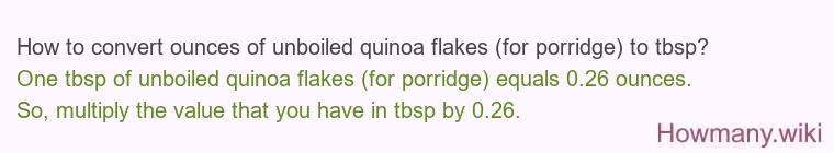 How to convert ounces of unboiled quinoa flakes (for porridge) to tbsp? How to convert ounces of unboiled quinoa flakes (for porridge) to tbsp?