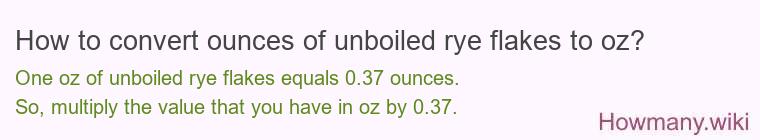 How to convert ounces of unboiled rye flakes to oz?