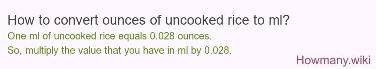 How to convert ounces of uncooked rice to ml? How to convert ounces of uncooked rice to ml?