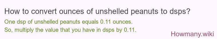 How to convert ounces of unshelled peanuts to dsps? How to convert ounces of unshelled peanuts to dsps?