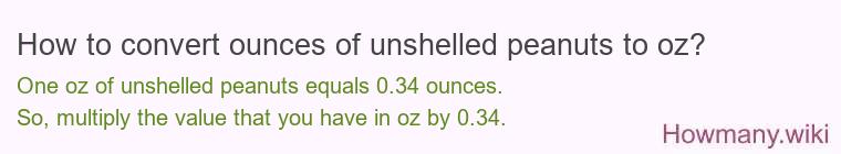 How to convert ounces of unshelled peanuts to oz? How to convert ounces of unshelled peanuts to oz?