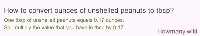 How to convert ounces of unshelled peanuts to tbsp? How to convert ounces of unshelled peanuts to tbsp?