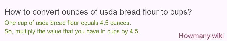How to convert ounces of usda bread flour to cups? How to convert ounces of usda bread flour to cups?