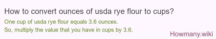 How to convert ounces of usda rye flour to cups? How to convert ounces of usda rye flour to cups?