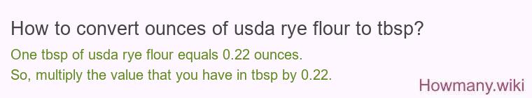 How to convert ounces of usda rye flour to tbsp? How to convert ounces of usda rye flour to tbsp?
