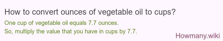 How to convert ounces of vegetable oil to cups? How to convert ounces of vegetable oil to cups?