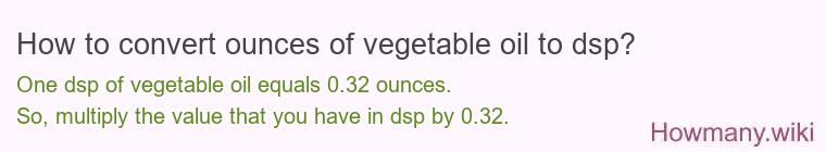 How to convert ounces of vegetable oil to dsp?