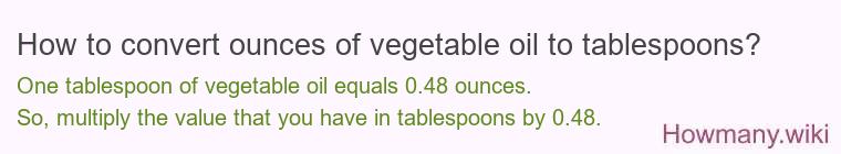 How to convert ounces of vegetable oil to tablespoons?