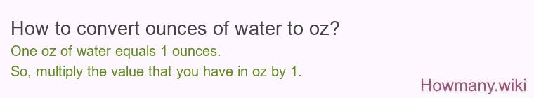 How to convert ounces of water to oz? How to convert ounces of water to oz?