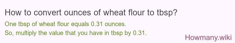 How to convert ounces of wheat flour to tbsp? How to convert ounces of wheat flour to tbsp?