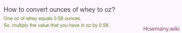 How to convert ounces of whey to oz? How to convert ounces of whey to oz?
