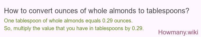 How to convert ounces of whole almonds to tablespoons?
