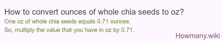 How to convert ounces of whole chia seeds to oz?
