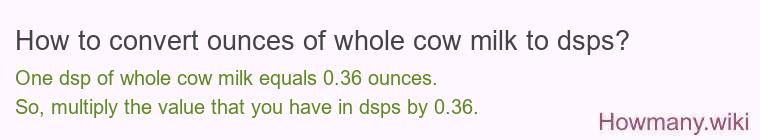 How to convert ounces of whole cow milk to dsps?