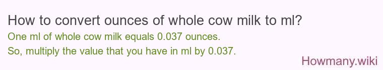 How to convert ounces of whole cow milk to ml? How to convert ounces of whole cow milk to ml?