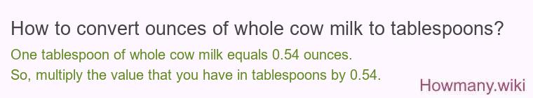 How to convert ounces of whole cow milk to tablespoons?