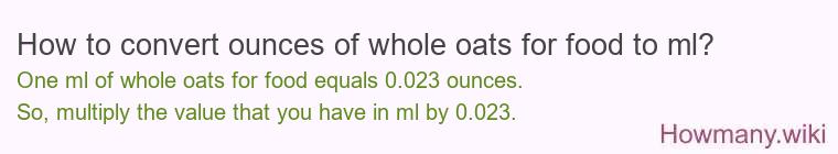 How to convert ounces of whole oats for food to ml?