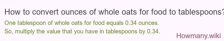 How to convert ounces of whole oats for food to tablespoons?