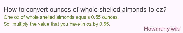 How to convert ounces of whole shelled almonds to oz?