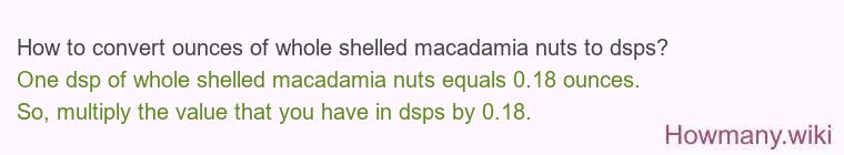 How to convert ounces of whole shelled macadamia nuts to dsps?