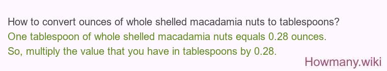 How to convert ounces of whole shelled macadamia nuts to tablespoons?
