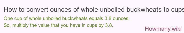 How to convert ounces of whole unboiled buckwheats to cups?