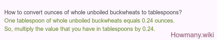 How to convert ounces of whole unboiled buckwheats to tablespoons?