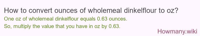 How to convert ounces of wholemeal dinkelflour to oz?