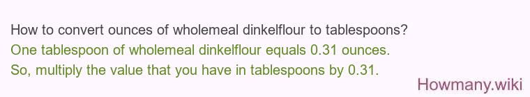 How to convert ounces of wholemeal dinkelflour to tablespoons?