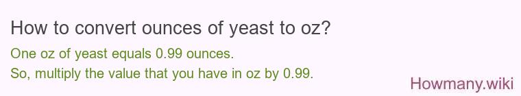 How to convert ounces of yeast to oz? How to convert ounces of yeast to oz?