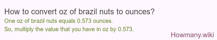 How to convert oz of brazil nuts to ounces? How to convert oz of brazil nuts to ounces?