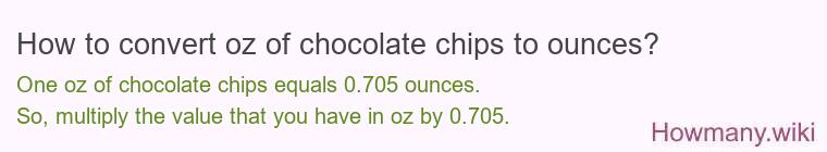 How to convert oz of chocolate chips to ounces? How to convert oz of chocolate chips to ounces?