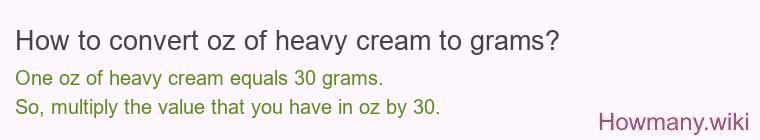 How to convert oz of heavy cream to grams? How to convert oz of heavy cream to grams?