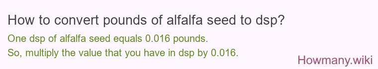 How to convert pounds of alfalfa seed to dsp?