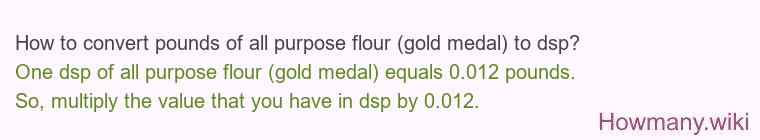 How to convert pounds of all purpose flour (gold medal) to dsp?