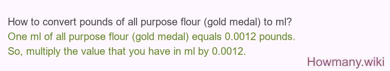 How to convert pounds of all purpose flour (gold medal) to ml?