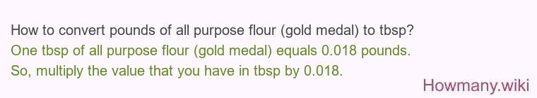 How to convert pounds of all purpose flour (gold medal) to tbsp?