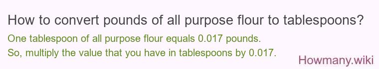 How to convert pounds of all purpose flour to tablespoons?