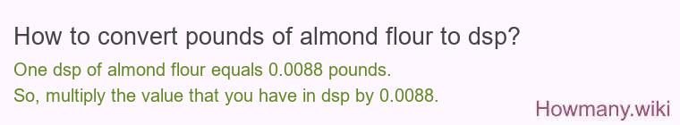 How to convert pounds of almond flour to dsp?