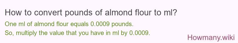 How to convert pounds of almond flour to ml? How to convert pounds of almond flour to ml?