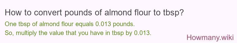 How to convert pounds of almond flour to tbsp? How to convert pounds of almond flour to tbsp?