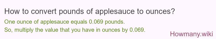 How to convert pounds of applesauce to ounces? How to convert pounds of applesauce to ounces?