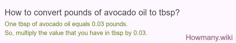 How to convert pounds of avocado oil to tbsp? How to convert pounds of avocado oil to tbsp?