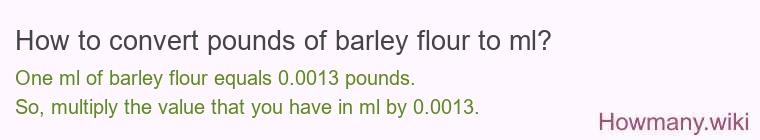 How to convert pounds of barley flour to ml?