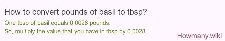 How to convert pounds of basil to tbsp? How to convert pounds of basil to tbsp?
