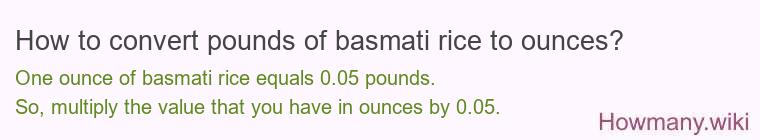 How to convert pounds of basmati rice to ounces? How to convert pounds of basmati rice to ounces?