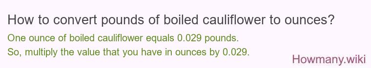 How to convert pounds of boiled cauliflower to ounces?