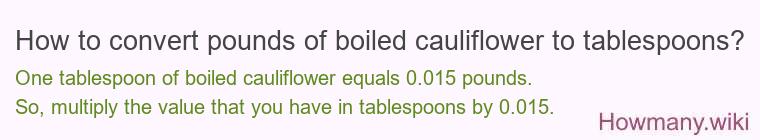 How to convert pounds of boiled cauliflower to tablespoons?